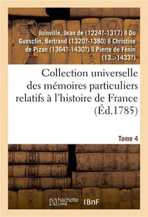Collection universelle des mémoires particuliers relatifs à l'histoire de France. Tome 4
