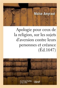 Apologie pour ceux de la religion, sur les sujets d'aversion que plusieurs pensent avoir - contre le
