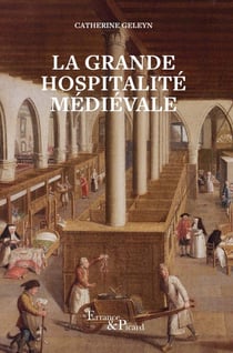 La grande hospitalité médievale : hôpitaux et hôtels-dieu du moyen âge central