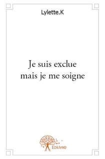 Je suis exclue mais je me soigne