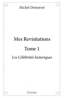 Mes revisitations t.1 - les célébrités historiques