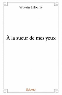 À la sueur de mes yeux