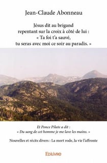 Jésus dit au brigand repentant sur la croix à côté de lui : Nouvelles et récits divers : La mort rôde, la vie l'affronte