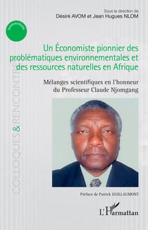 Un Économiste pionnier des problématiques environnementales et des ressources naturelles en Afrique : Mélanges scientifiques en l'honneur du Professeur Claude  Njomgang
