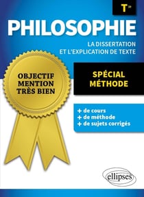 Philosophie : Terminale - Spécial Méthode - La dissertation et l'explication de texte