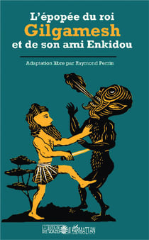 L'épopee du roi Gilgamesh et de son ami Enkidou