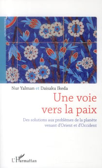 Une voie vers la paix - des solutions aux problèmes de la planète venant d'Orient et d'Occident