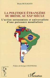 Politique étrangère du Brésil au XXIe siècle - l'action autonomiste et universaliste d'une puissance mondialisée