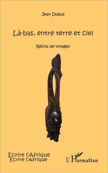 Là-bas, entre terre et ciel - récits de voyages