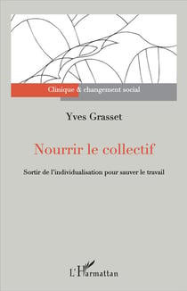 Nourrir le collectif - sortir de l'individualisation pour sauver le travail