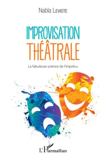 Improvisation théâtrale - la fabuleuse science de l'imprévu