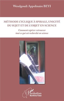 Méthode cyclique à spirale, unicité du sujet et de l'objet en science - comment espérer retrouver tout ce qui est recherché en science