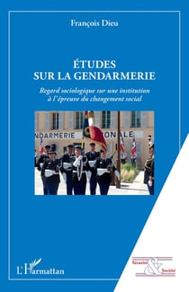 Études sur la gendarmerie - regard sociologique sur une institution à l'épreuve du changement social