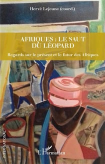 Afriques : le saut du léopard - regards sur le présent et le futur des afriques