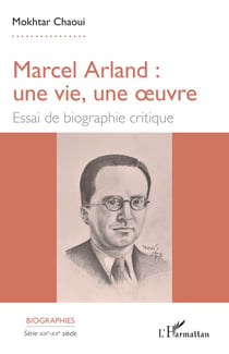 Marcel Arland : une vie, une oeuvre - essai de biographie critique