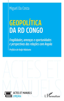 Geopolitica da RD Congo : fragilidades, ameacas e oportunidades e perspectivas das relacoes com ango
