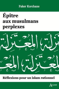 Épitre aux musulmans perplexes : Réflexions pour un Islam rationnel