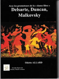 Avec les promoteurs de la danse libre  (réédition) : Delsarte, Duncan, Malkovsky
