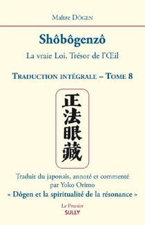 Shôbôgenzô Tome 8 -  la vraie loi, trésor de l'oeil - traduction intégrale