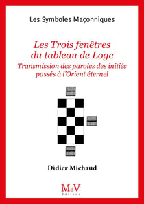 Les symboles maçonniques Tome 11 : les trois fenêtres du tableau de loge