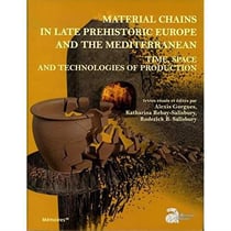 Material chains in late prehistoric europe and the mediterranean : time, space an