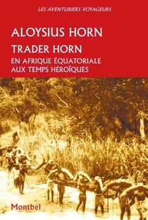 Trader horn - en Afrique équatoriale aux temps héroïques