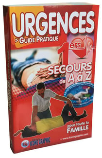 Urgences - guide pratique - premiers secours de A à Z - pour toute la famille