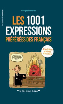 1001 expressions préférées des Français - l'édition ultime illustrée