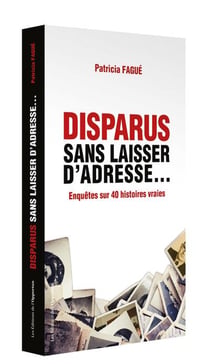 Disparus sans laisser d'adresse... enquêtes sur 40 histoires vraies