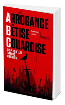 Arrogance, bêtise, couardise - l'ABC des plus belles erreurs militaires