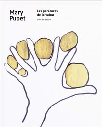 Mary Pupet - les paradoxes de la valeur - suivi de dessins