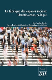 La fabrique des espaces sociaux - identités, action, politique