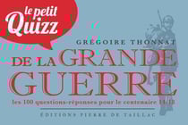 Le petit quizz de la Grande Guerre : les 100 questions pour le centenaire 14-18