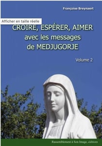 Croire, espérer, aimer avec les messages de Medjugorje Tome 2