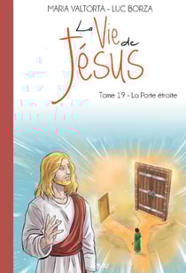 La vie de Jésus Tome 19 : la porte étroite