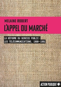 L'appel du marché : La réforme du service public (les télécommunications, 1960-1991)
