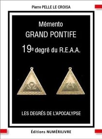 Mémento Grand Pontife 19e degré du R.E.A.A. : Les degrés de l'Apocalypse