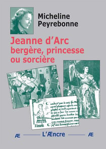 Jeanne d'Arc bergère, princesse ou sorcière