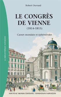 Le congrès de Vienne - carnet mondain et éphémérides (1814-1815)