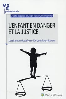 L enfant en danger et la justice - l'assistance éducative en 100 questions réponses