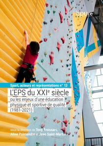 L' Éducation physique et sportive du XXIe siècle ou les enjeux d'une EPS de qualité (1981-2021)