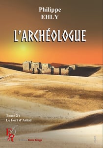 L'archéologue Tome 2 : le fort d'Ashir