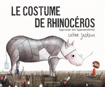 Le costume de rhinocéros : apprivoise ton hypersensibilité