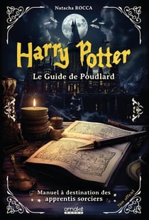 Harry Potter : Le guide de Poudlard : Manuel à destination des apprentis sorciers