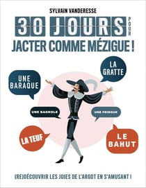 30 jours pour jacter comme Mézigue ! (re)découvrir les joies de l'argot en s'amusant !