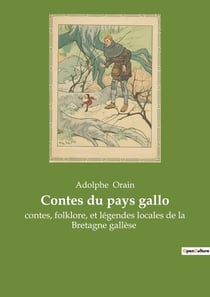 Contes du pays gallo : contes, folklore, et légendes locales de la Bretagne gallèse