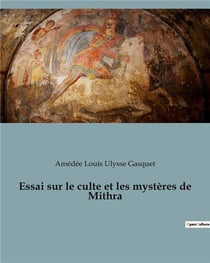 Essai sur le culte et les mysteres de mithra