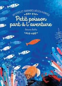 Petites et grandes découvertes : Petit poisson part à l'aventure
