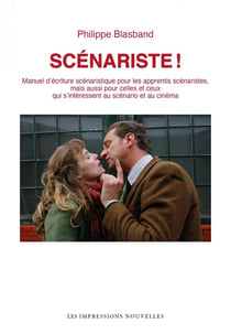Scénariste ! Manuel d'écriture scénaristique pour les apprentis scénaristes, mais aussi pour celles et ceux qui s'intéressent au scénario et au cinéma