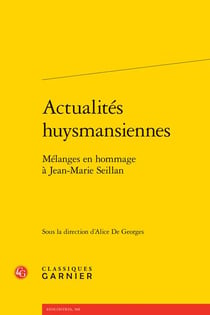Actualités huysmansiennes : mélanges en hommage à Jean-Marie Seillan